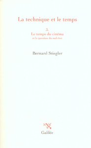 La technique et le temps. Tome 3 : Le temps du cinéma et la question du mal-être - Stiegler Bernard