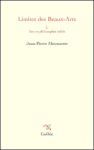 Limites des Beaux-Arts. Tome 2, Arts et philosophie mêlés - Moussaron Jean-Pierre