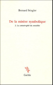 De la misère symbolique. Tome 2, La catastrophe du sensible - Stiegler Bernard