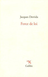 Force de loi. Le "Fondement mystique de l'autorité" - Derrida Jacques