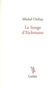 Le songe d'Eichmann. Précédé de Un kantien chez les nazis - Onfray Michel
