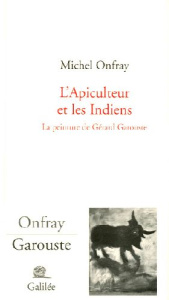 L'Apiculteur et les Indiens. La peinture de Gérard Garouste - Onfray Michel
