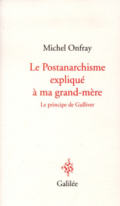 Le postanarchisme expliqué à ma grand-mère. Le principe de Gulliver - Onfray Michel