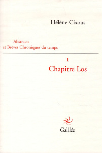 Abstracts et brèves chroniques du temps. Tome 1, Chapitre Los - Cixous Hélène