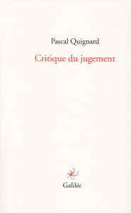 Critique du jugement - Quignard Pascal