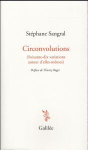 Circonvolutions. (Soixante-dix variations autour d'elles-mêmes) - Sangral Stéphane ; Roger Thierry