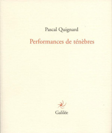 Performance de ténèbres - Quignard Pascal