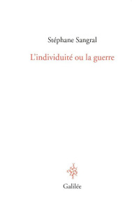 L'individuité ou la guerre - Sangral Stéphane