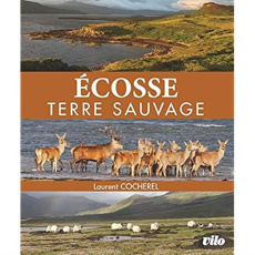 Ecosse. La quête du sauvage - Cocherel Laurent ; des Ouches Thierry ; Bougrain D