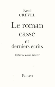 Le roman cassé et derniers écrits - Crevel René