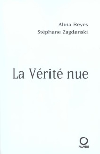 La vérité nue - Reyes Alina ; Zagdanski Stéphane
