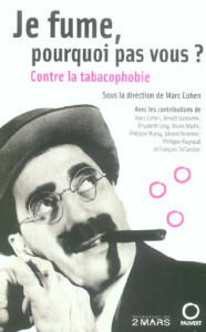 Je fume, pourquoi pas vous ? Contre la tabacophobie - Cohen Marc