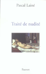 Traité de nudité. Et considérations diverses sur les représentations du corps humain - Lainé Pascal