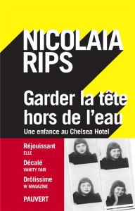 Garder la tête hors de l'eau. Une enfance au Chelsea Hotel - Rips Nicolaia ; Dutheil de La Rochère Cécile