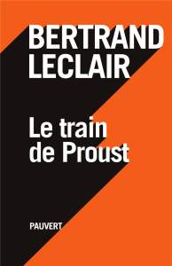 Le train de Proust - Leclair Bertrand