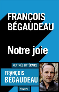 Notre joie - Bégaudeau François
