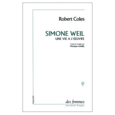 Simone Weil. Une vie à l'oeuvre - Coles Robert