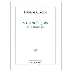La fiancée juive. De la tentation - Cixous Hélène
