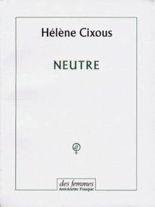 Neutre - Cixous Hélène