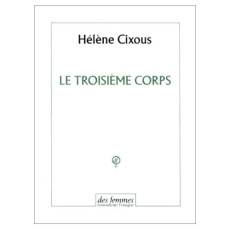 Le troisième corps - Cixous Hélène