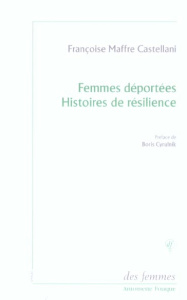 Femmes déportées Histoires de résilience - Maffre Castellani Françoise ; Cyrulnik Boris