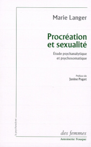 Procréation et sexualité. Etude psychanalytique et psychosomatique - Langer Marie ; Puget Janine ; Faugeras Danièle