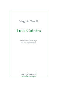 Trois Guinées. Précédé de L'autre corps - Woolf Virginia ; Forrester Viviane
