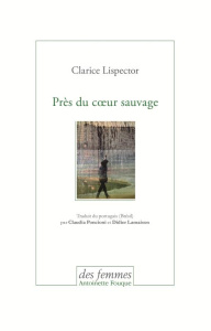 Près du coeur sauvage - Lispector Clarice ; Poncioni Claudia ; Lamaison Je
