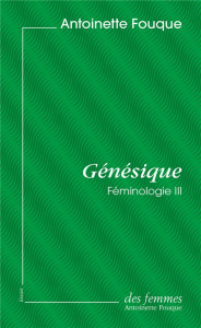 Féminologie. Tome 3, Génésique - Fouque Antoinette