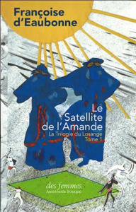 La Trilogie du Losange Tome 1 : Le Satellite de l'Amande - Eaubonne Françoise d' ; Thiébaut Elise