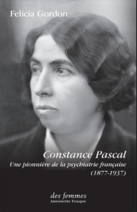 Constance Pascal (1877-1937). Une pionnière de la psychiatrie française - Gordon Felicia ; Faugeras Danièle ; Potart Chantal