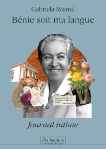 Bénie soit ma langue. Journal intime - Mistral Gabriela ; Picard Anne ; Quezada Jaime