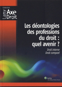 Les déontologies des professions du droit : Quel avenir ? Droit interne, droit comparé - Albiges Christophe ; Andrieux Françoise ; Casanova