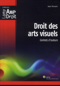 Droits des arts visuels. Contrats d'auteurs - Vincent Jean