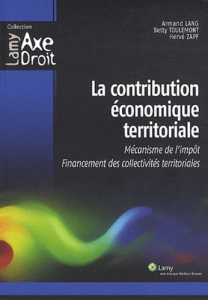 La contribution économique territoriale. Mécanisme de l'impôt, Financement des collectivités territo - Toulemont Betty ; Zapf Hervé ; Lang Armand