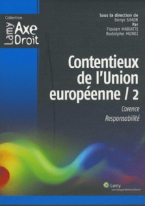 Contentieux de l'Union européenne 2. Carence, responsabilité - Simon Denys ; Mariatte Flavien ; Muñoz Rodolphe