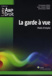 La garde à vue. Mode d'emploi - Many Dominique ; Ayela Christophe ; Kross Jean-Cla
