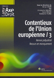 Contentieux de l'union européenne 3. Renvoi préjudiciel, Recours en manquement - Simon Denys ; Soulard Christophe ; Rigaux Anne ; M