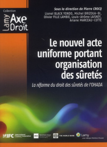 Le nouvel acte uniforme portant organisation des sûretés. La réforme du droit des sûretés de l'OHADA - Crocq Pierre ; Sossa Dorothé