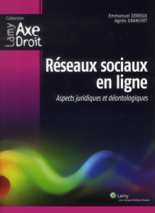 Réseaux sociaux en ligne. Aspects juridiques et déontologiques - Derieux Emmanuel ; Granchet Agnès