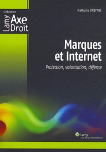 Marques et Internet. Protection, valorisation, défense - Dreyfus Nathalie