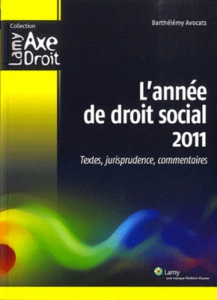 L'année de droit social 2011. Textes, jurisprudence, commentaires - BARTHELEMY AVOCATS