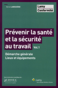 Prévenir la santé et la sécurité au travail. Volume 1, Démarche générale, lieux et équipements - Lanouzière Hervé ; Combrexelle Jean-Denis