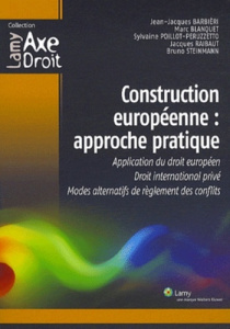 Construction européenne : approche pratique. Application du droit européen, droit international priv - Poillot-Peruzzetto Sylvaine ; Barbieri Jean-Jacque