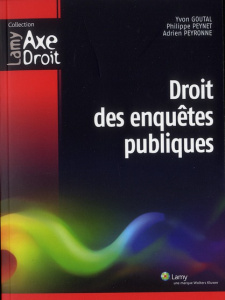 Droit des enquêtes publiques - Goutal Yvon ; Peynet Philippe ; Peyronne Adrien
