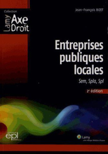 Entreprises publiques locales. SEM, SPLA, SPL, 2e édition - Bizet Jean-François ; Dupont Jean-Léonce