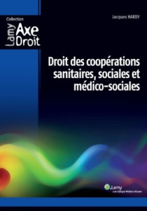 Droit des coopérations sanitaires, sociales et médico-sociales - Hardy Jacques