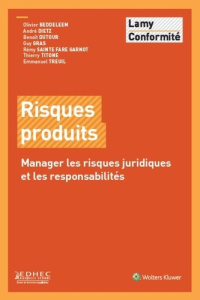 Risques produits. Manager les risques juridiques et les responszabilités - Beddeleem Olivier ; Dietz André ; Dutour Benoît ;