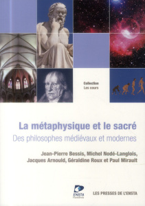 La métaphysique et le sacré. Des philosophes médiévaux & modernes - Bessis Jean-Pierre ; Nodé-Langlois Michel ; Arnoul
