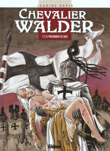 Chevalier Walder Tome 1 : Le prisonnier de Dieu - Rahir Jeanine